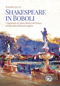 Shakespeare in Boboli. L'impronta di John Florio e di Firenze nel giardino letterario inglese - Librerie.coop