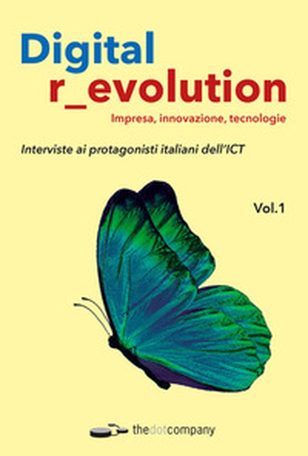 Digital r_evolution. Impresa, innovazione, tecnologie. Interviste ai protagonisti italiani dell'ICT - Librerie.coop Digital r_evolution. Impresa, innovazione, tecnologie. Interviste ai protagonisti italiani dell'ICT - Librerie.coop