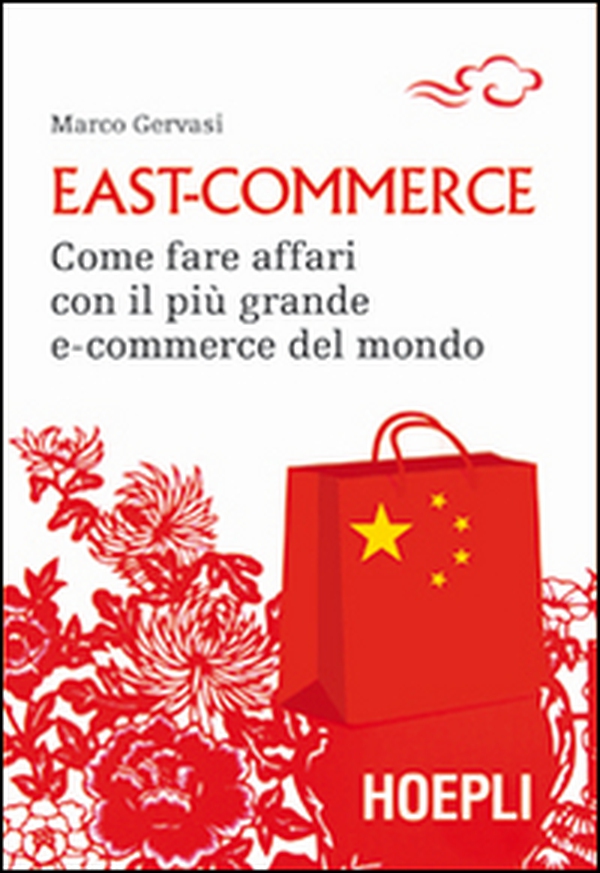 East-commerce. Come fare affari con il più grande e-commerce del mondo - Librerie.coop East-commerce. Come fare affari con il più grande e-commerce del mondo - Librerie.coop