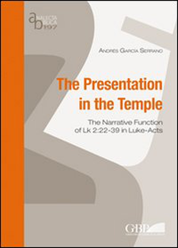 The presentation in the temple. The narrative function of Lk 2:22-39 in Luke-Acts - Librerie.coop The presentation in the temple. The narrative function of Lk 2:22-39 in Luke-Acts - Librerie.coop