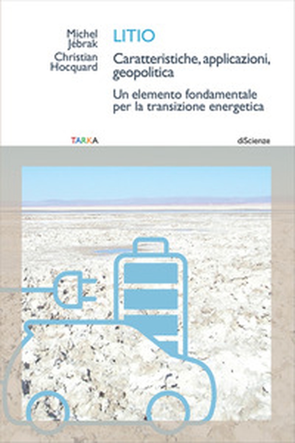 Litio. Caratteristiche, applicazioni, geopolitica. Un elemento fondamentale per la transizione energetica - Librerie.coop Litio. Caratteristiche, applicazioni, geopolitica. Un elemento fondamentale per la transizione energetica - Librerie.coop