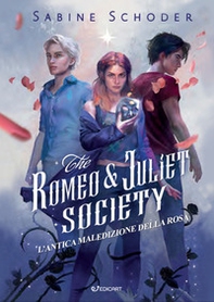 L'antica maledizione della rosa. The Romeo & Juliet society - Librerie.coop