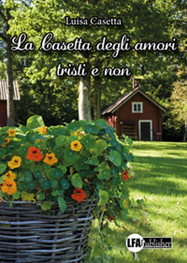 La casetta degli amori tristi e non - Librerie.coop La casetta degli amori tristi e non - Librerie.coop