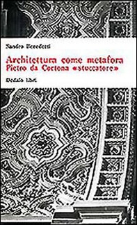 Architettura come metafora. Pietro da Cortona «Stuccatore» - Librerie.coop
