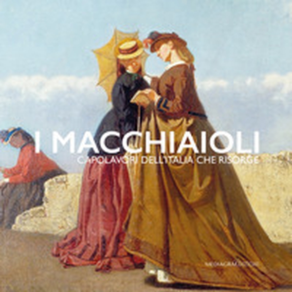 I Macchiaioli. Capolavori dell'Italia che risorge - Librerie.coop I Macchiaioli. Capolavori dell'Italia che risorge - Librerie.coop
