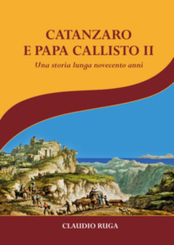 Catanzaro e papa Callisto II. Una storia lunga novecento anni - Librerie.coop Catanzaro e papa Callisto II. Una storia lunga novecento anni - Librerie.coop
