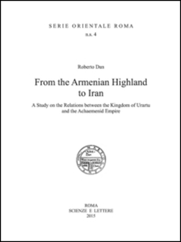 From the Armenian highland to Iran. A study on the relations between the Kingdom of Urartu and the Achaemenid Empire - Librerie.coop From the Armenian highland to Iran. A study on the relations between the Kingdom of Urartu and the Achaemenid Empire - Librerie.coop