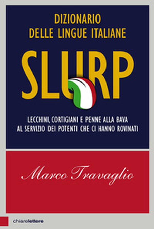 Slurp. Dizionario delle lingue italiane. Lecchini, cortigiani e penne alla bava al servizio dei potenti che ci hanno rovinati - Librerie.coop Slurp. Dizionario delle lingue italiane. Lecchini, cortigiani e penne alla bava al servizio dei potenti che ci hanno rovinati - Librerie.coop