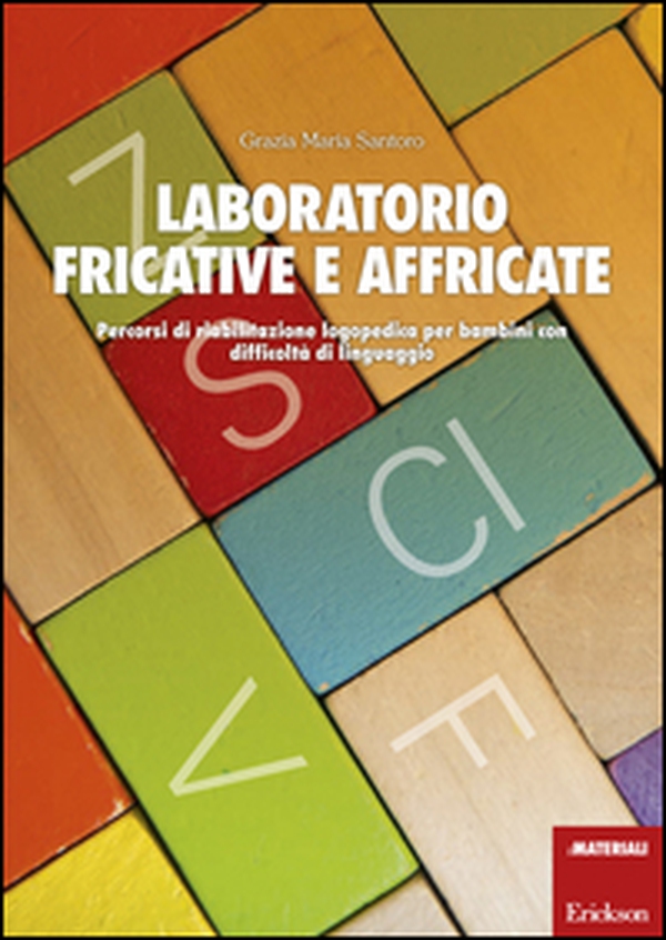 Laboratorio fricative e affricate. Percorsi di riabilitazione logopedica per bambini con difficoltà di linguaggio - Librerie.coop Laboratorio fricative e affricate. Percorsi di riabilitazione logopedica per bambini con difficoltà di linguaggio - Librerie.coop