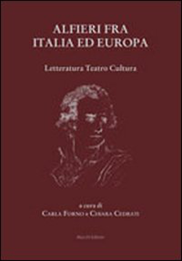 Alfieri fra Italia ed Europa. Letteratura teatro cultura - Librerie.coop Alfieri fra Italia ed Europa. Letteratura teatro cultura - Librerie.coop