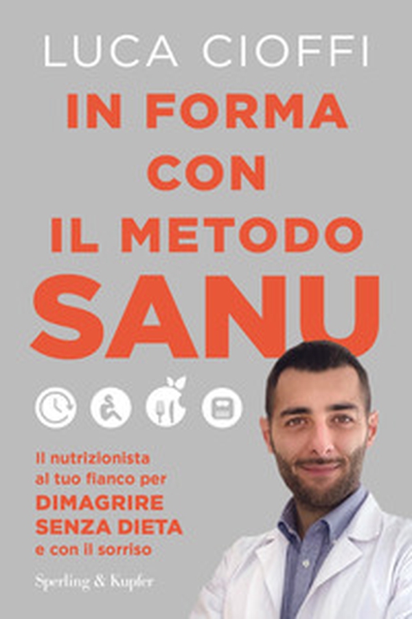 In forma con il metodo SANU. Il nutrizionista al tuo fianco per dimagrire senza dieta e con il sorriso - Librerie.coop In forma con il metodo SANU. Il nutrizionista al tuo fianco per dimagrire senza dieta e con il sorriso - Librerie.coop