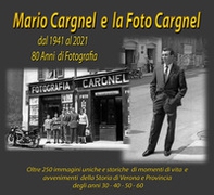 Mario Cargnel e la Foto Cargnel. Dal 1941 al 2021. 80 anni di storia - Librerie.coop