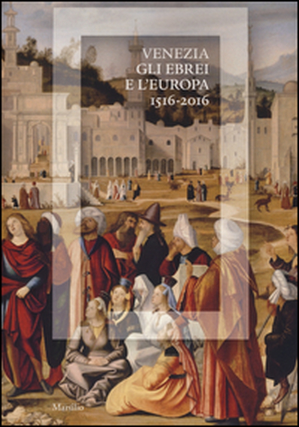 Venezia, gli Ebrei e l'Europa (1516-2016). Catalogo della mostra (Venezia, 19 giugno-13 novembre 2016) - Librerie.coop Venezia, gli Ebrei e l'Europa (1516-2016). Catalogo della mostra (Venezia, 19 giugno-13 novembre 2016) - Librerie.coop