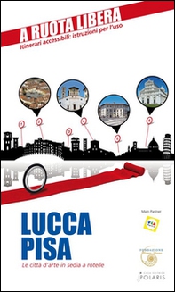 Lucca-Pisa. Le città d'arte in sedia e rotelle - Librerie.coop