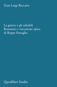 La guerra e gli asfodeli. Romanzo e vocazione epica di Beppe Fenoglio - Librerie.coop