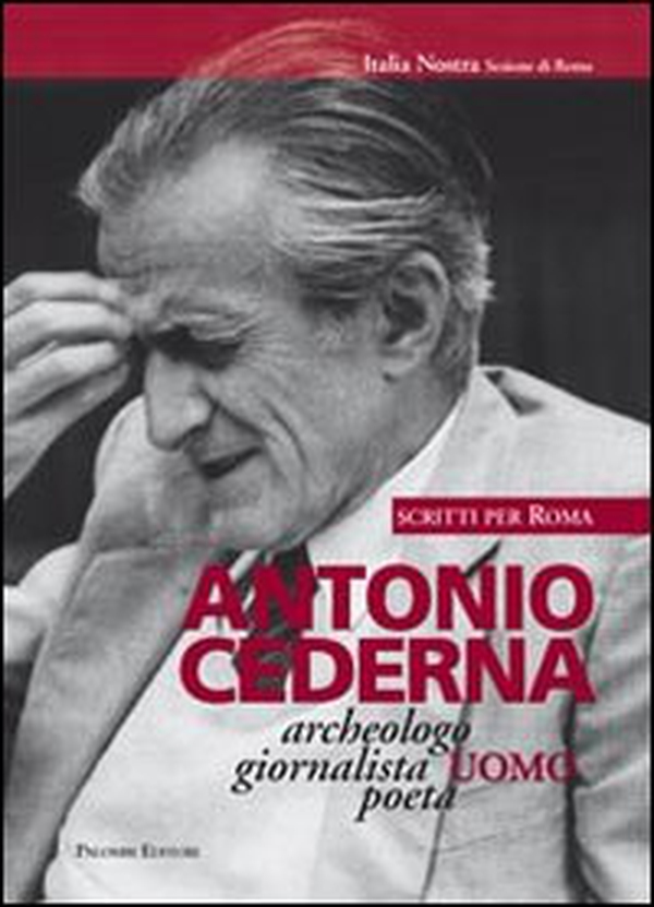 Antonio Cederna. Archeologo, giornalista, uomo, poeta. Scritti per Roma - Librerie.coop Antonio Cederna. Archeologo, giornalista, uomo, poeta. Scritti per Roma - Librerie.coop