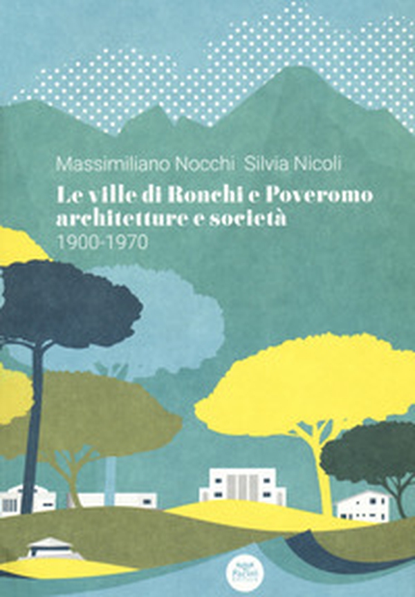 Le ville di Ronchi e Poveromo. Architetture e società 1900-1970. Testo inglese a fronte - Librerie.coop Le ville di Ronchi e Poveromo. Architetture e società 1900-1970. Testo inglese a fronte - Librerie.coop