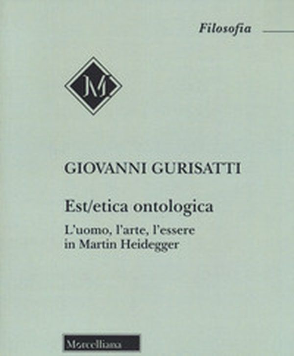 Est/etica ontologica. L'uomo, l'arte, l'essere in Martin Heidegger - Librerie.coop Est/etica ontologica. L'uomo, l'arte, l'essere in Martin Heidegger - Librerie.coop