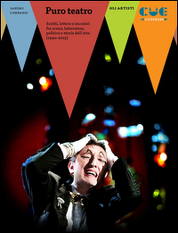 Puro teatro. Scritti, lettere e incontri fra scena, letteratura, politica e storia dell'arte (1990-2015) - Librerie.coop Puro teatro. Scritti, lettere e incontri fra scena, letteratura, politica e storia dell'arte (1990-2015) - Librerie.coop