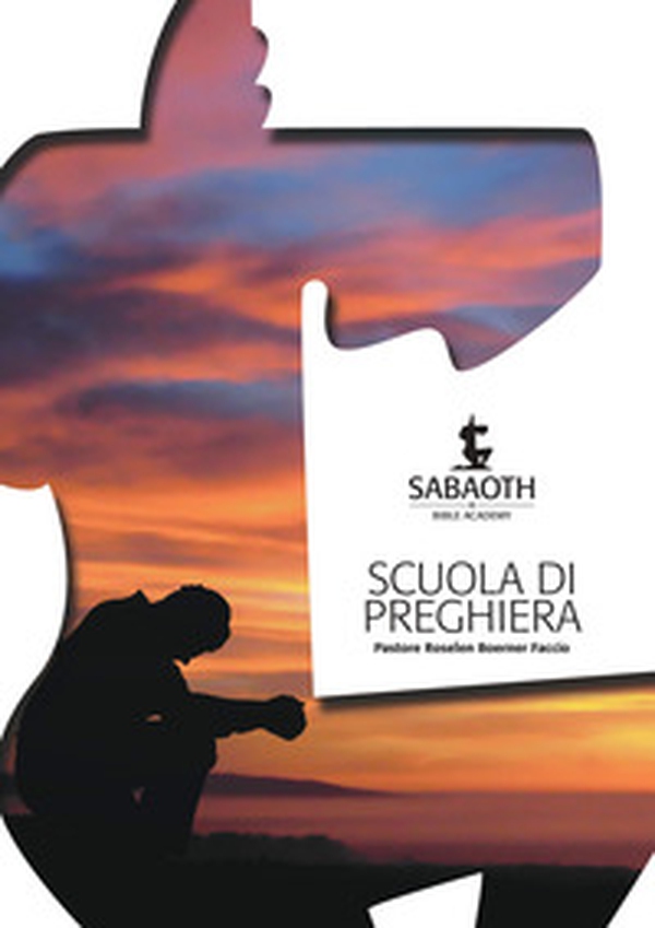 Scuola di preghiera. Sabaoth Bible Academy - Librerie.coop Scuola di preghiera. Sabaoth Bible Academy - Librerie.coop