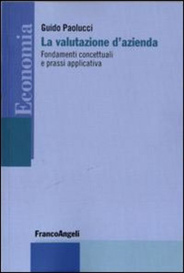La valutazione d'azienda. Fondamenti concettuali e prassi applicativa - Librerie.coop La valutazione d'azienda. Fondamenti concettuali e prassi applicativa - Librerie.coop