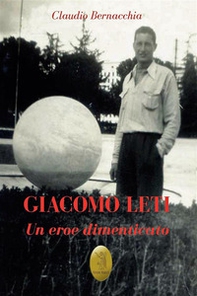 Giacomo Leti. Un eroe dimenticato - Librerie.coop