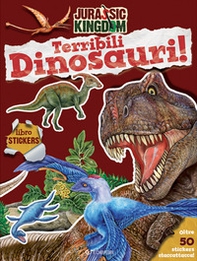 Terribili dinosauri. Stickers. Jurassic Kingdom - Librerie.coop