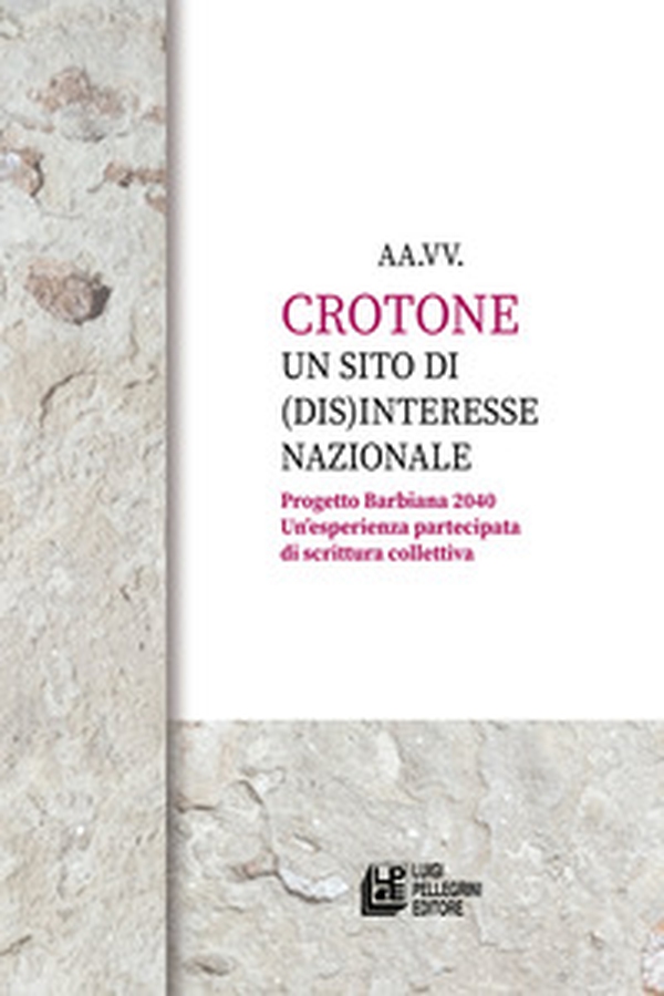 Crotone un sito di (dis)interesse nazionale. Progetto Barbiana 2040. Un'esperienza partecipata di scrittura collettiva - Librerie.coop Crotone un sito di (dis)interesse nazionale. Progetto Barbiana 2040. Un'esperienza partecipata di scrittura collettiva - Librerie.coop