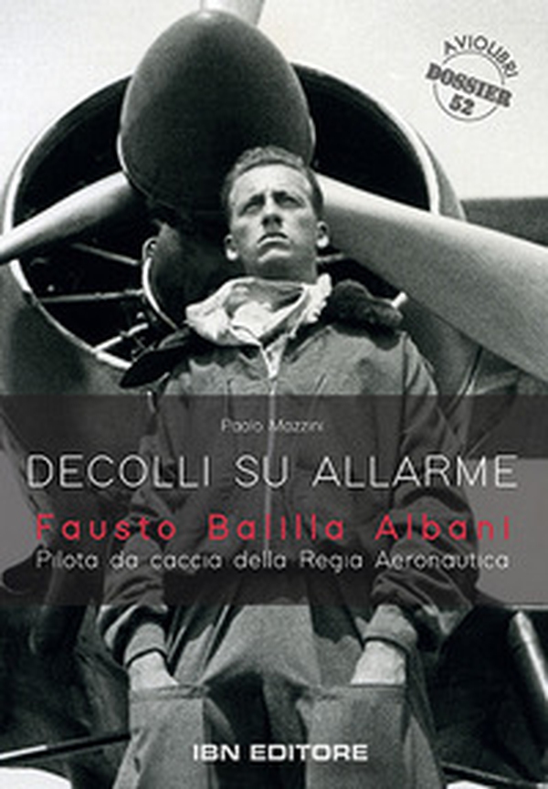 Decolli su allarme. Fausto Balilla Albani, pilota da caccia della Regia Aeronautica - Librerie.coop Decolli su allarme. Fausto Balilla Albani, pilota da caccia della Regia Aeronautica - Librerie.coop
