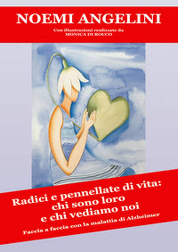 Radici e pennellate di vita: chi sono loro e chi vediamo noi. Faccia a faccia con la malattia di Alzhheimer - Librerie.coop Radici e pennellate di vita: chi sono loro e chi vediamo noi. Faccia a faccia con la malattia di Alzhheimer - Librerie.coop