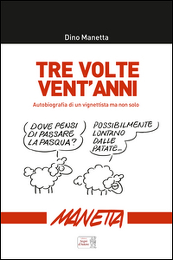 Tre volte vent'anni. Autobiografia di un vignettista ma non solo... - Librerie.coop Tre volte vent'anni. Autobiografia di un vignettista ma non solo... - Librerie.coop