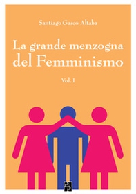 La grande menzogna del femminismo - Vol. 1 - Librerie.coop