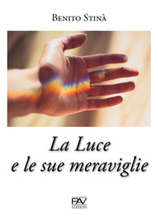 La luce e le sue meraviglie - Librerie.coop La luce e le sue meraviglie - Librerie.coop