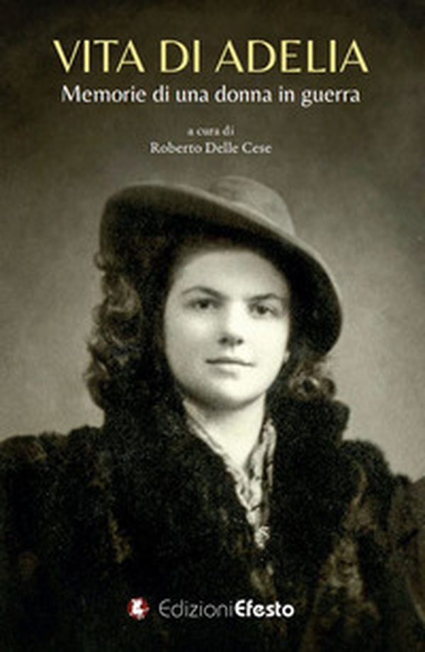 Vita di Adelia. Memorie di una donna in guerra - Librerie.coop Vita di Adelia. Memorie di una donna in guerra - Librerie.coop