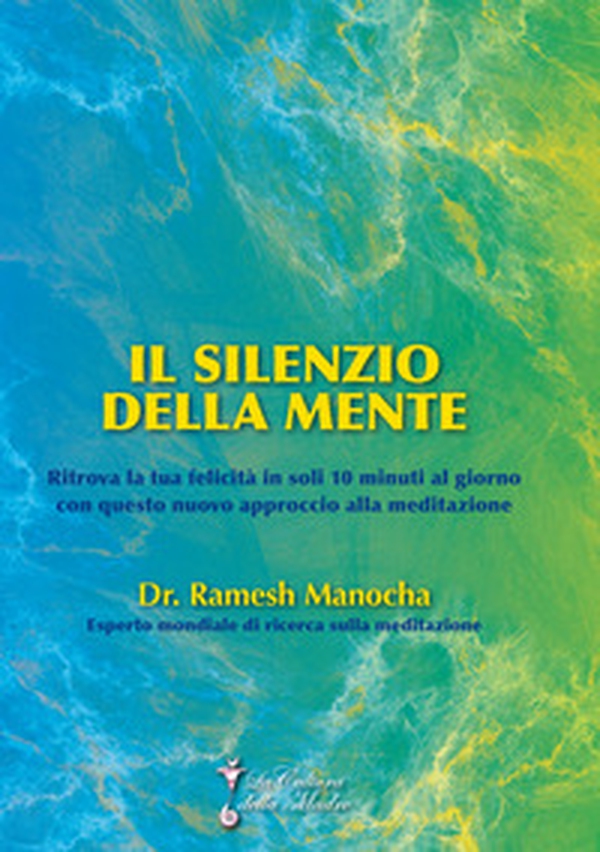 Il silenzio della mente. Ritrova la tua felicità in soli 10 minuti al giorno con questo nuovo approccio alla meditazione - Librerie.coop Il silenzio della mente. Ritrova la tua felicità in soli 10 minuti al giorno con questo nuovo approccio alla meditazione - Librerie.coop