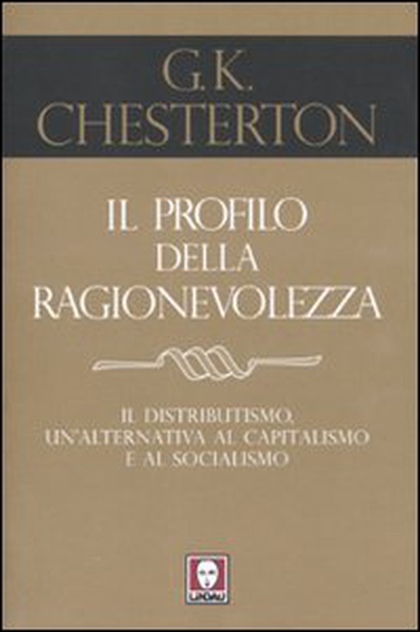 Il profilo della ragionevolezza. Il distributismo, un'alternativa al capitalismo e al socialismo - Librerie.coop Il profilo della ragionevolezza. Il distributismo, un'alternativa al capitalismo e al socialismo - Librerie.coop