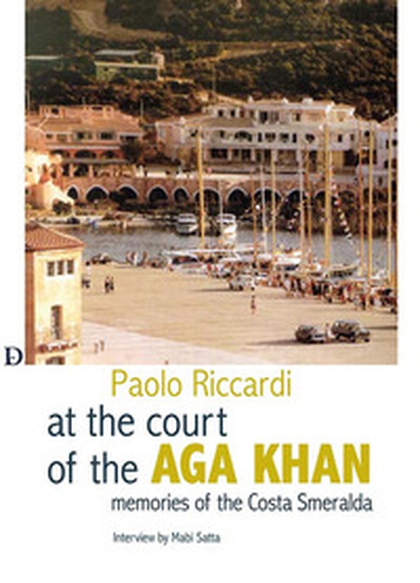 Alla corte dell'Aga Khan. Memorie della Costa Smeralda - Librerie.coop Alla corte dell'Aga Khan. Memorie della Costa Smeralda - Librerie.coop