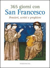 365 giorni con San Francesco. Pensieri, scritti e preghiere - Librerie.coop