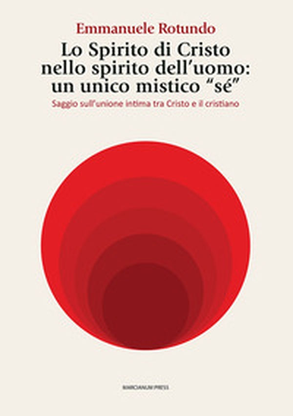 Lo spirito di Cristo nello spirito dell'uomo: un unico mistico «sé». Saggio sull'unione intima tra Cristo e il cristiano - Librerie.coop Lo spirito di Cristo nello spirito dell'uomo: un unico mistico «sé». Saggio sull'unione intima tra Cristo e il cristiano - Librerie.coop