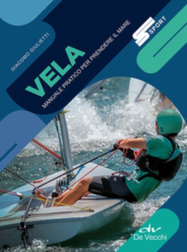 Vela. Manuale pratico per prendere il mare - Librerie.coop Vela. Manuale pratico per prendere il mare - Librerie.coop
