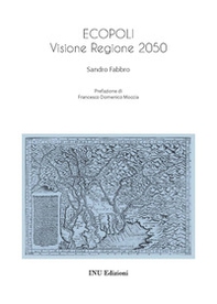 Ecopoli. Visione Regione 2050 - Librerie.coop