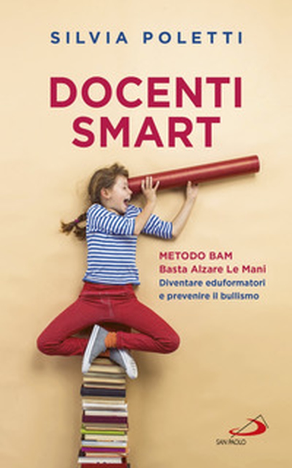 Docenti Smart. Metodo BAM. Basta Alzare Le Mani. Diventare eduformatori e prevenire il bullismo - Librerie.coop Docenti Smart. Metodo BAM. Basta Alzare Le Mani. Diventare eduformatori e prevenire il bullismo - Librerie.coop
