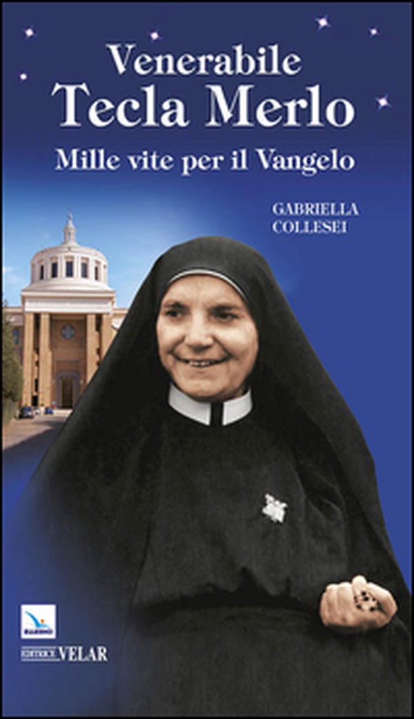Venerabile Tecla Merlo. Mille vite per il Vangelo - Librerie.coop Venerabile Tecla Merlo. Mille vite per il Vangelo - Librerie.coop