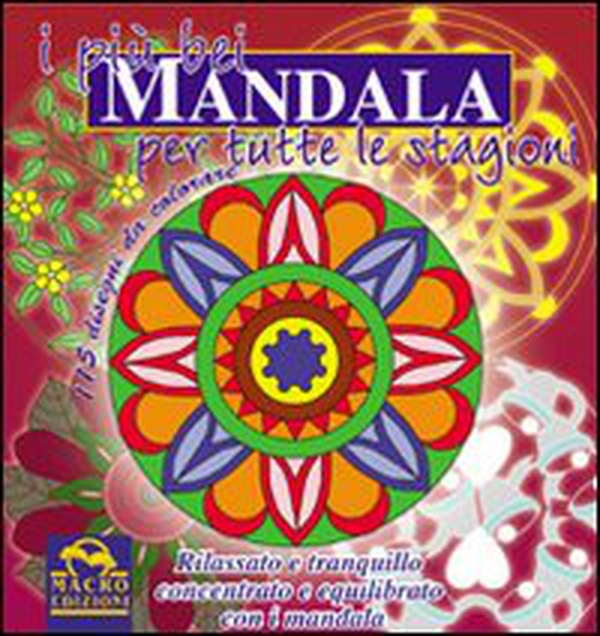 I più bei mandala per tutte le stagioni. Concentrazione, equilibrio e serenità - Librerie.coop I più bei mandala per tutte le stagioni. Concentrazione, equilibrio e serenità - Librerie.coop