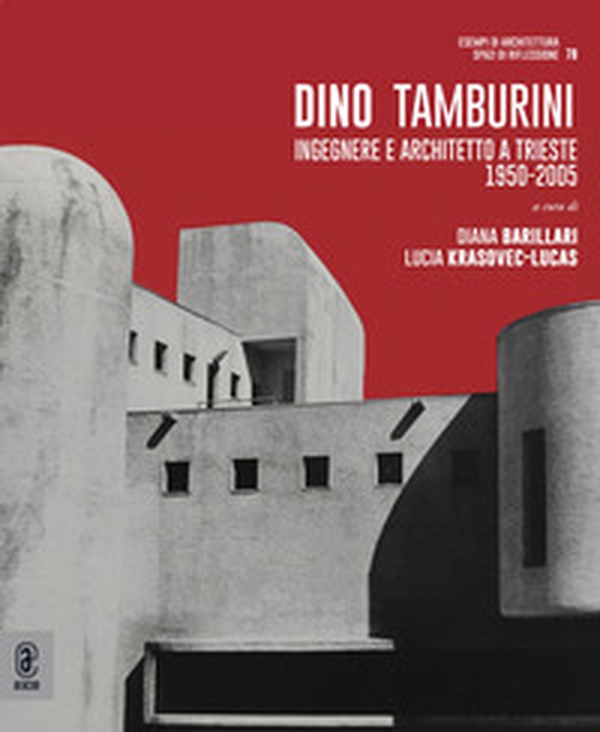 Dino Tamburini. Ingegnere e architetto a Trieste (1950-2005) - Librerie.coop Dino Tamburini. Ingegnere e architetto a Trieste (1950-2005) - Librerie.coop