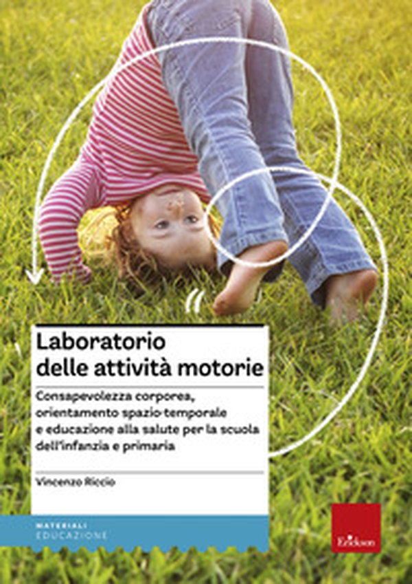 Laboratorio delle attività motorie. Consapevolezza corporea, orientamento spazio-temporale e educazione alla salute per la scuola dell'infanzia e primaria - Librerie.coop Laboratorio delle attività motorie. Consapevolezza corporea, orientamento spazio-temporale e educazione alla salute per la scuola dell'infanzia e primaria - Librerie.coop