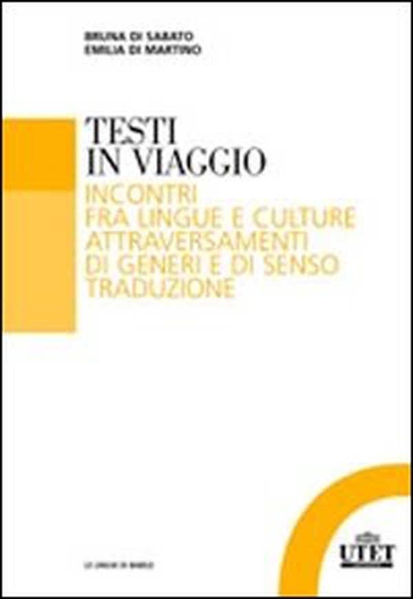 Testi in viaggio. Incontri fra lingue e culture attraversamenti di generi e di senso traduzione - Librerie.coop Testi in viaggio. Incontri fra lingue e culture attraversamenti di generi e di senso traduzione - Librerie.coop
