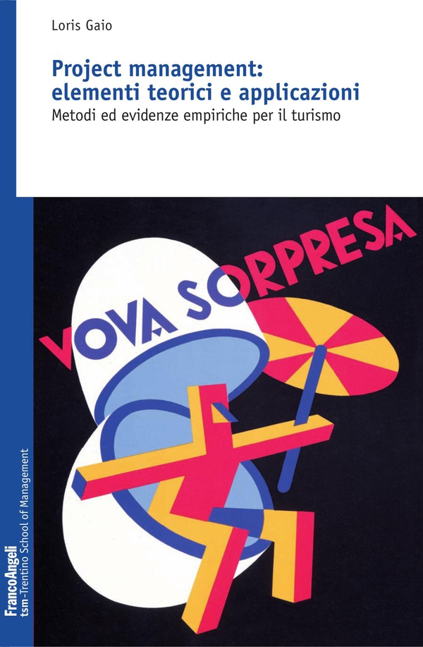 Project management: elementi teorici e applicazioni. Metodi ed evidenze empiriche per il turismo - Librerie.coop Project management: elementi teorici e applicazioni. Metodi ed evidenze empiriche per il turismo - Librerie.coop
