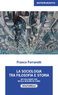 La sociologia tra filosofia e storia. Un colloquio con Nicola Siciliani de Cumis - Librerie.coop