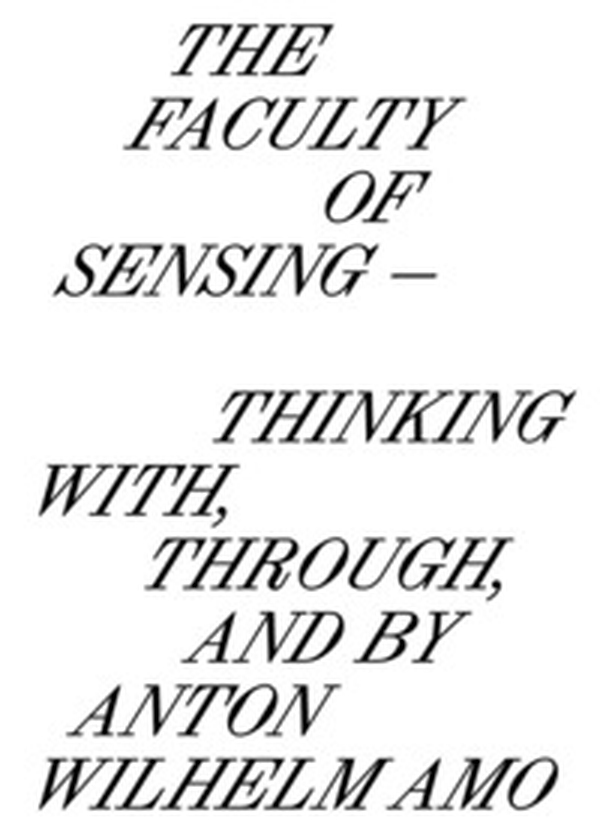 The faculty of sensing. Thinking with, through, and by Anton Wilhelm Amo - Librerie.coop The faculty of sensing. Thinking with, through, and by Anton Wilhelm Amo - Librerie.coop